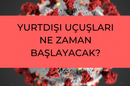 yurt disi ucuslari ne zaman baslayacak sinir durumu hakkinda bilgiler gezimanya